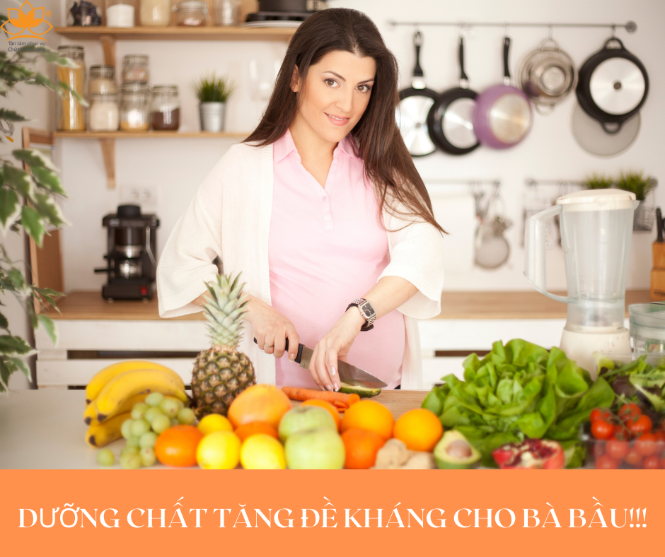 NHỮNG DƯỠNG CHẤT TĂNG ĐỀ KHÁNG CHO BÀ BẦU